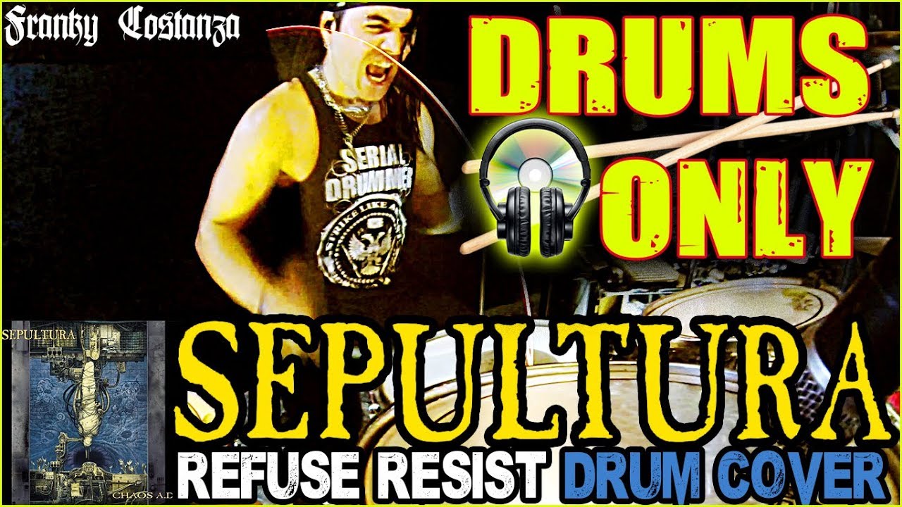 SEPULTURA - REFUSE RESIST - DRUM COVER by FRANKY COSTANZA  -DRUMS ONLY