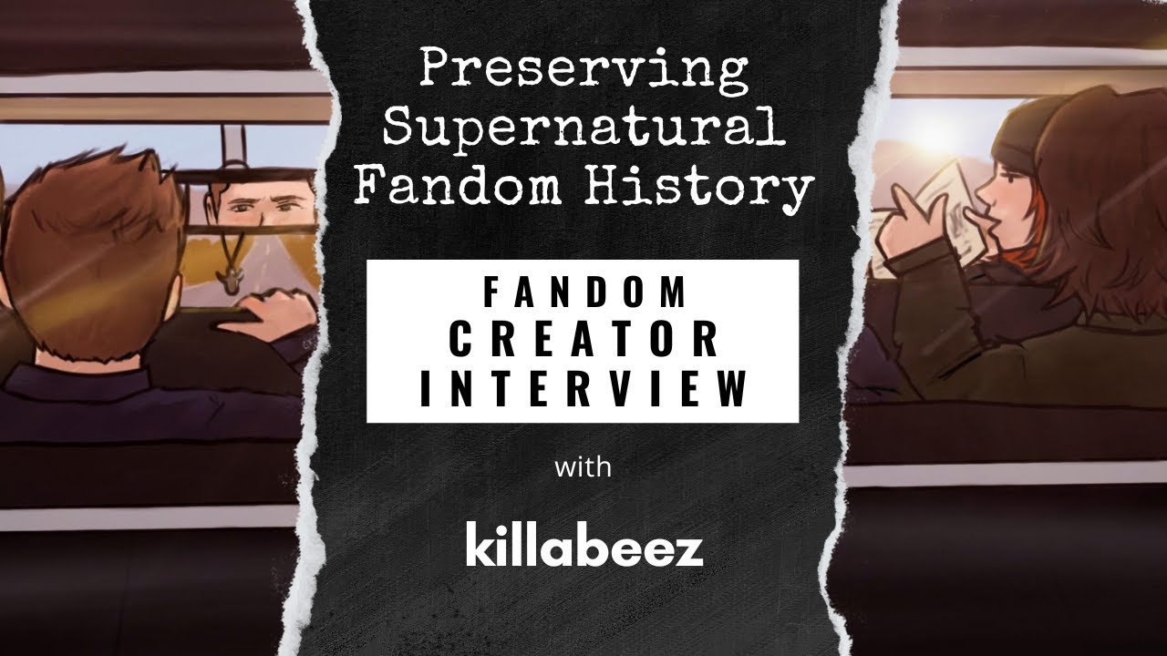 Preserving Supernatural Fandom History: Interview with Fanfic Author and Artist killabeez