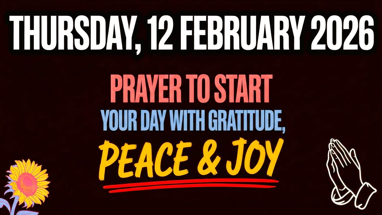THURSDAY, 12 FEBRUARY 2026 | PRAYER TO START YOUR DAY WITH GRATITUDE, PEACE & Joy