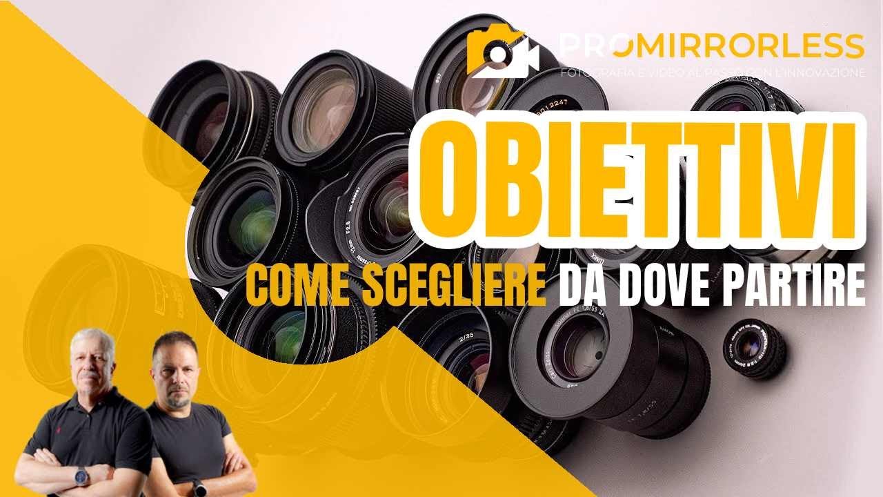 QUALE OBIETTIVO SCEGLIERE PER LA TUA FOTOCAMERA