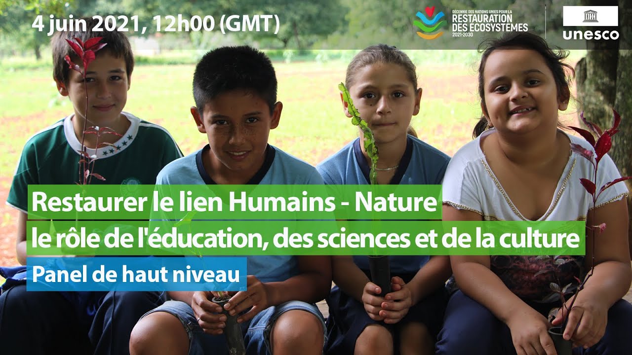 Restaurer le lien Humains - Nature &ndash; le r&ocirc;le de l'&eacute;ducation, des sciences et de la culture