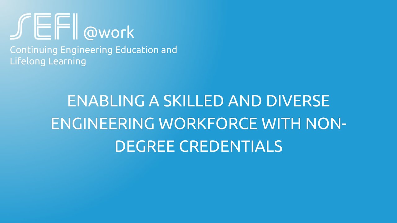 SEFI@work | Enabling a Skilled and Diverse Engineering Workforce with Non Degree Credentials