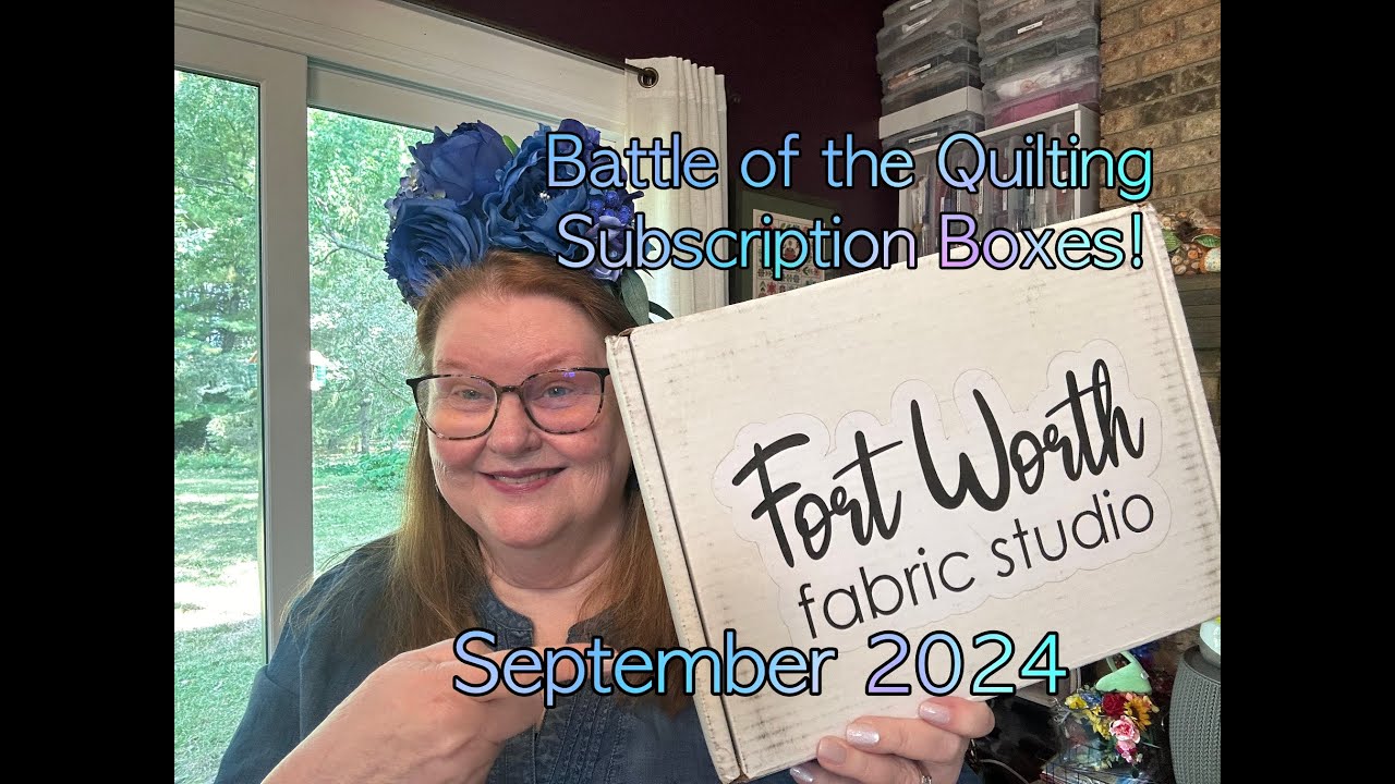 Battle of the Quilting Subscription Boxes - FORTH WORTH FABRIC STUDIO -- September 2024