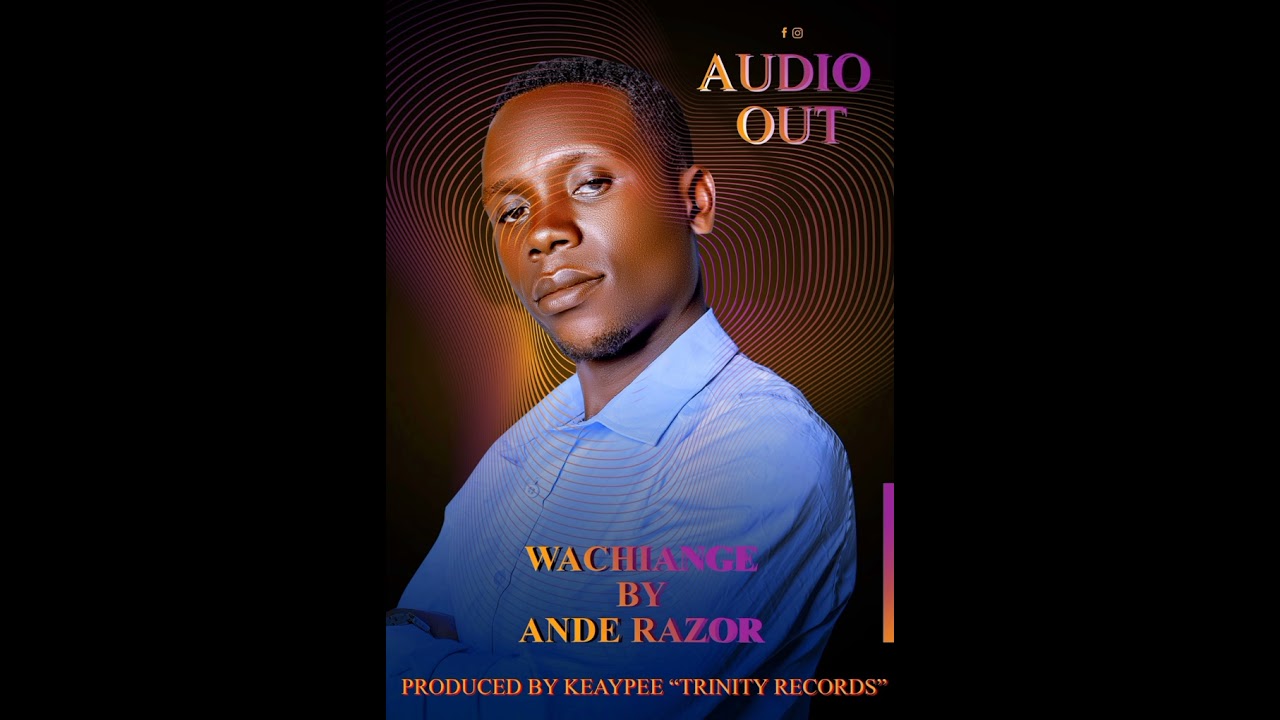 WACHIANGE BY ANDE RAZOR
