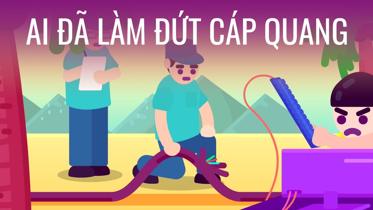 Ai đã làm đứt cáp quang?