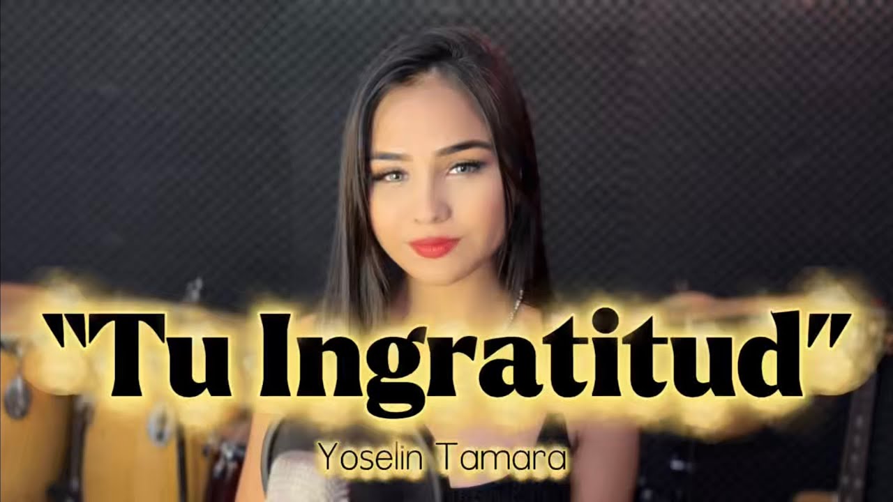 Yoselin Tamara - Tu Ingratitud | cover