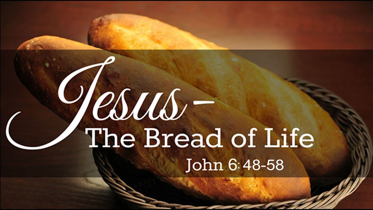 Jesus: I Am The Bread of Life (John 6:48-58)
