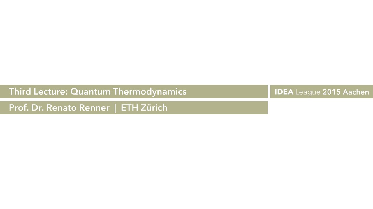Renato Renner | ETH Zürich / Lecture 3: Quantum thermodynamics