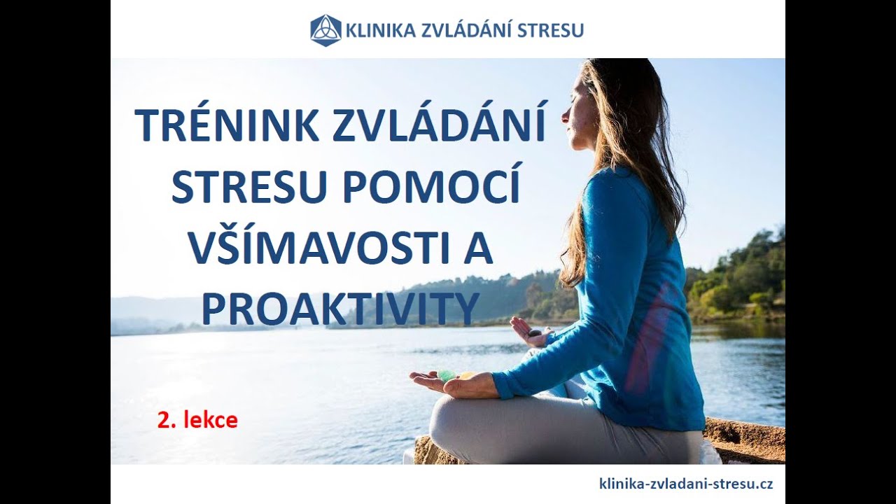 MaPT - Tr&eacute;nink zvl&aacute;d&aacute;n&iacute; stresu pomoc&iacute; v&scaron;&iacute;mavosti a proaktivity 2. lekce