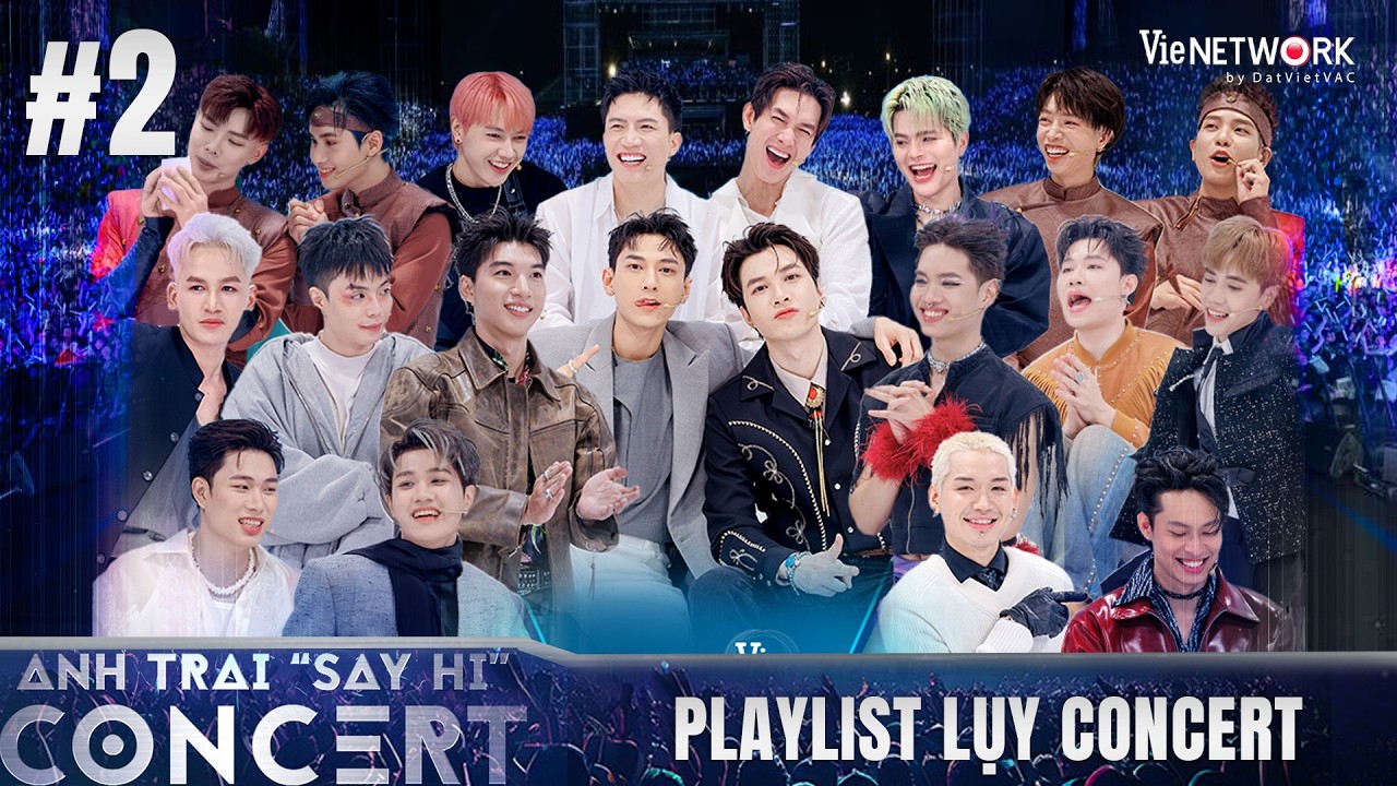 Playlist Lụy Concert Anh Trai Say Hi #2 - Những tiết mục ghi dấu ấn trong lòng fan tại đêm concert