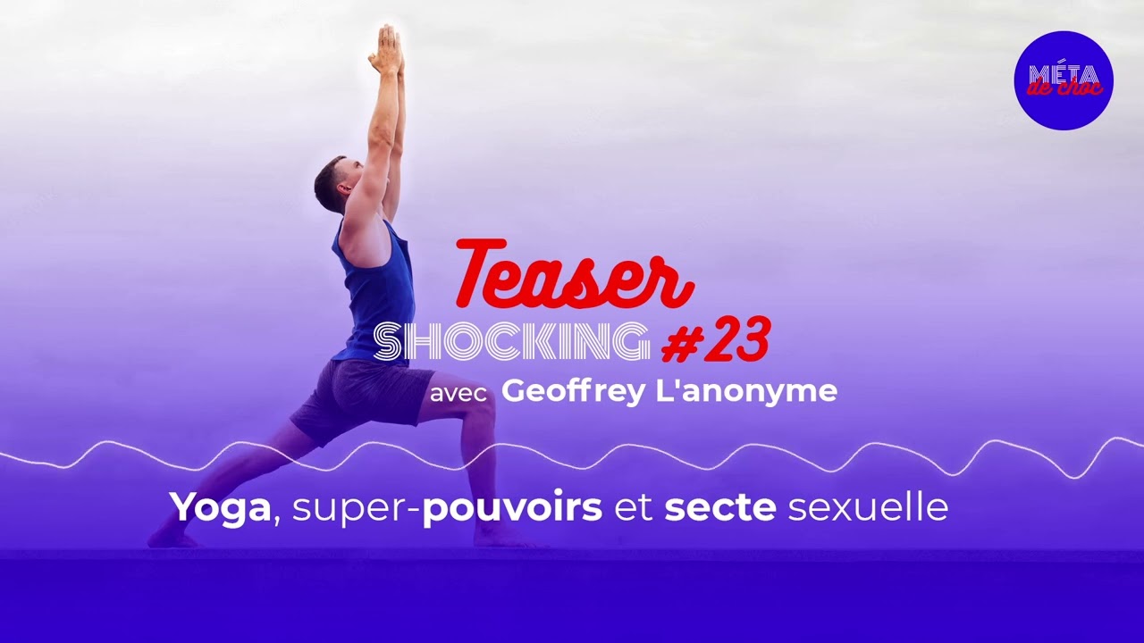 Yoga, super-pouvoirs et secte sexuelle (Teaser), avec Geoffrey L'anonyme — SHOCKING #23
