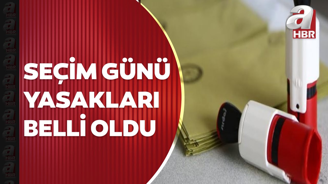 YSK se&ccedil;im g&uuml;n&uuml; yasaklarını a&ccedil;ıkladı! İşte 14 Mayıs se&ccedil;im g&uuml;n&uuml; yasakları... | A Haber