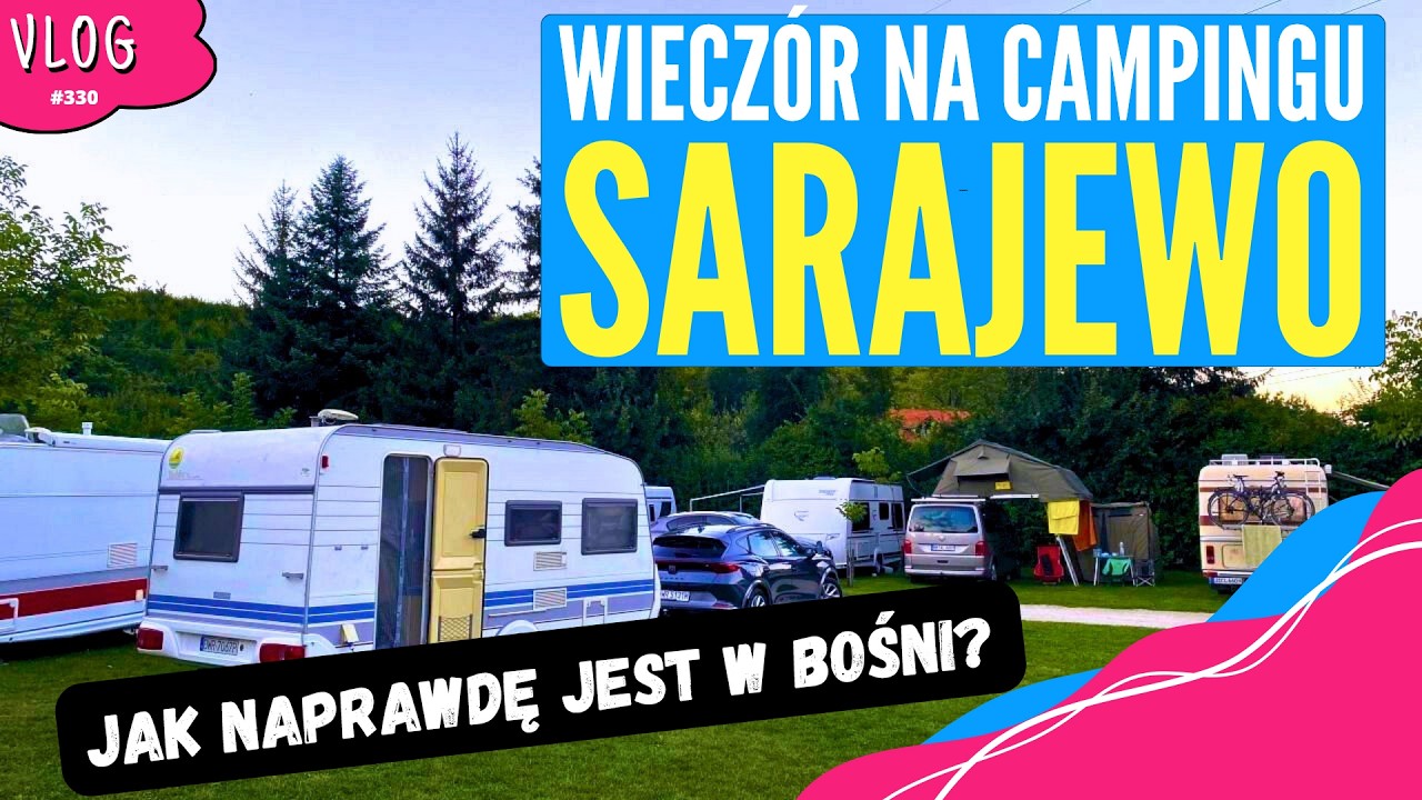 Wieczór na kempingu Sarajewo. JAK WYGLĄDA tutaj Bośna?