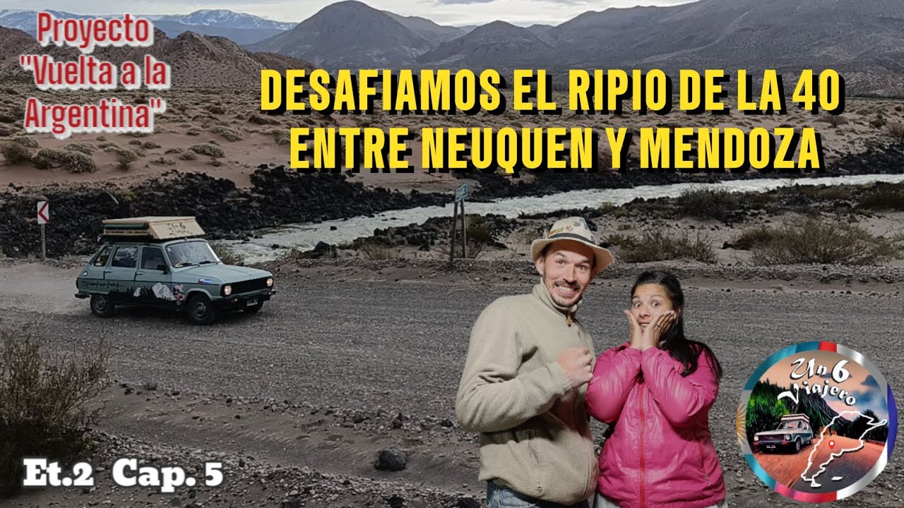 Et.2  Cap.5  DESAFIAMOS el RIPIO de la 40 entre NEUQUÉN Y MENDOZA