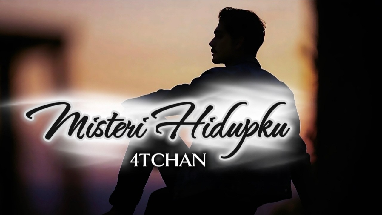 4TCHAN | MISTERI HIDUPKU