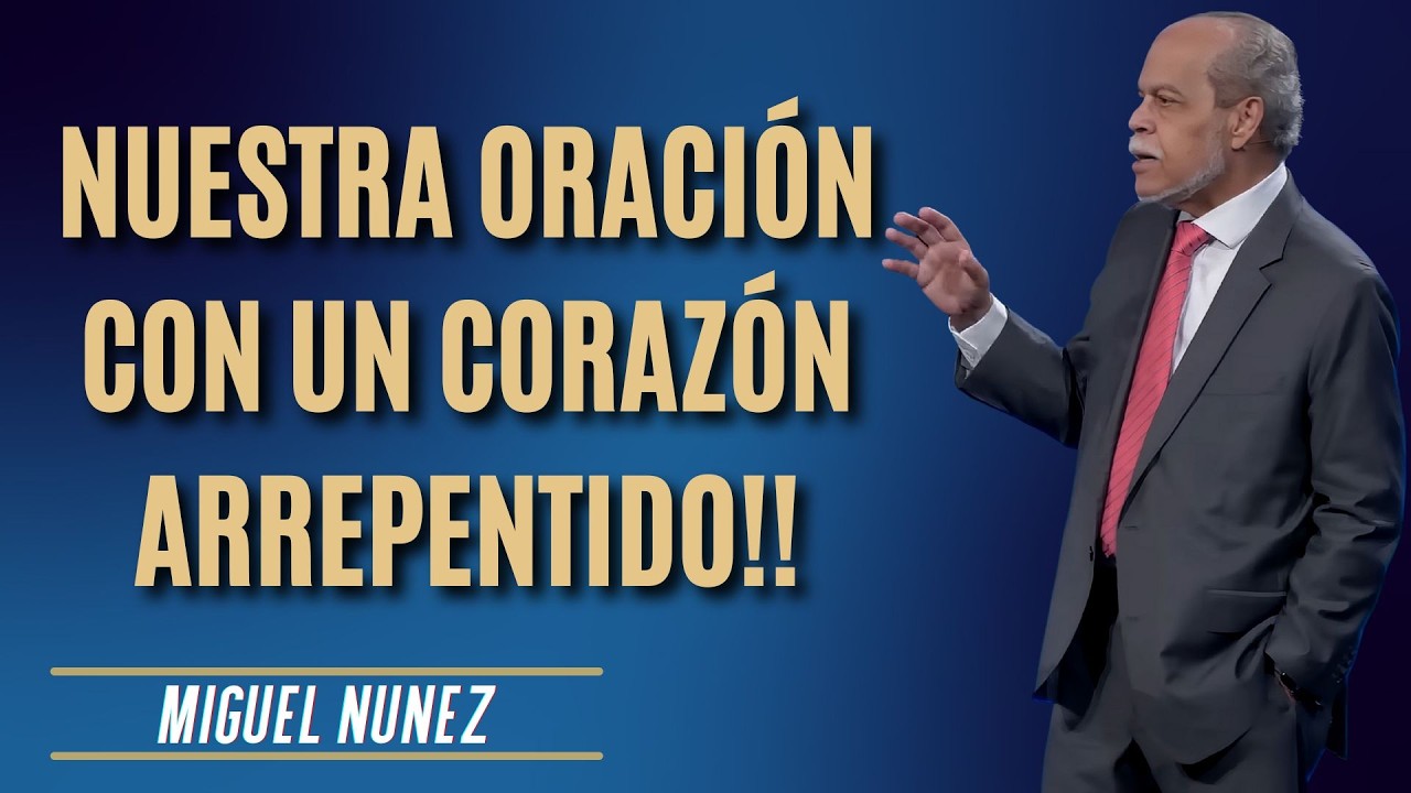 Miguel Núñez Predicas - Nuestra Oración Con Un Corazón Arrepentido!!