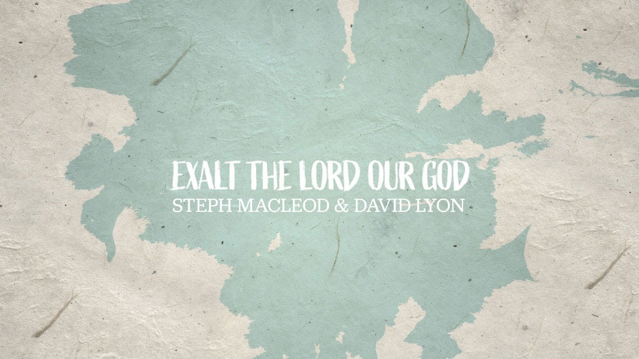 Steph Macleod & David Lyon - Exalt The Lord Our God (Official Lyric Video)