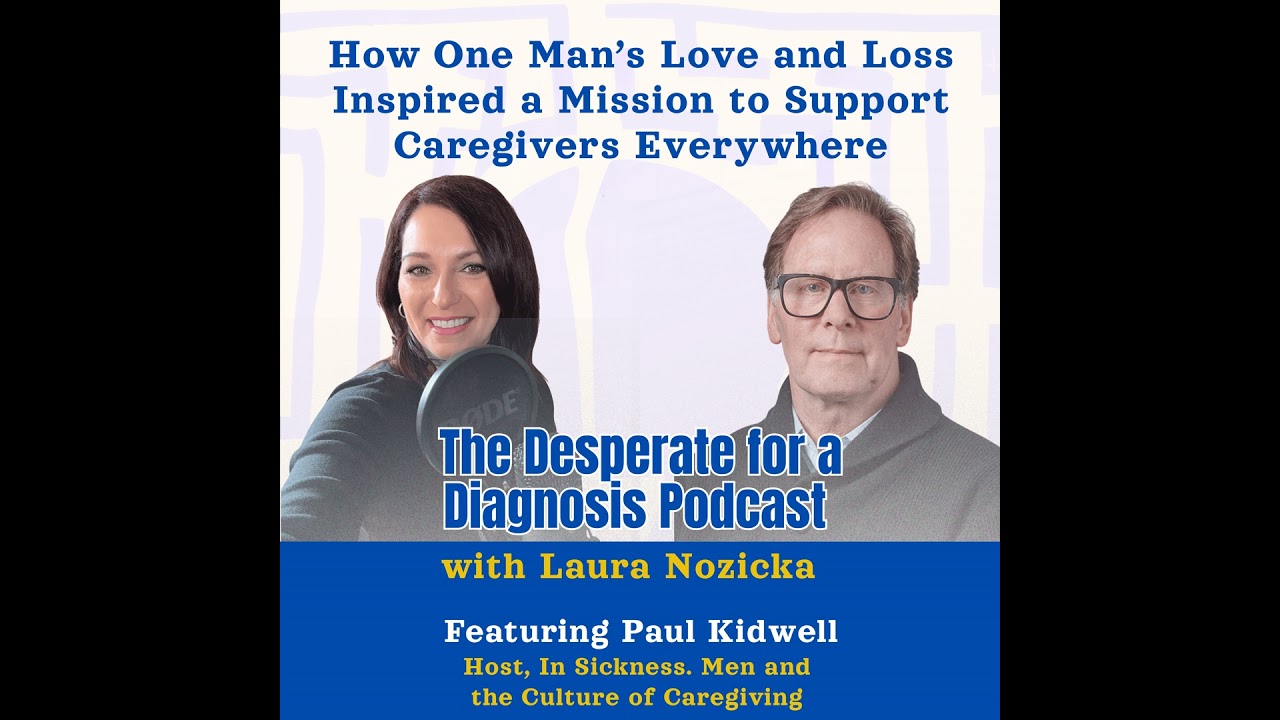 How One Man’s Love and Loss Inspired a Mission to Support Caregivers Everywhere with Paul Kidwell