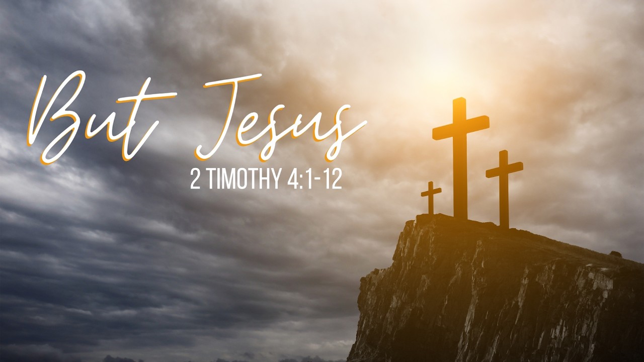 Sunday Morning Service - But Jesus - 2 Timothy 4:1-12 - Joe Day - 03-15-2026