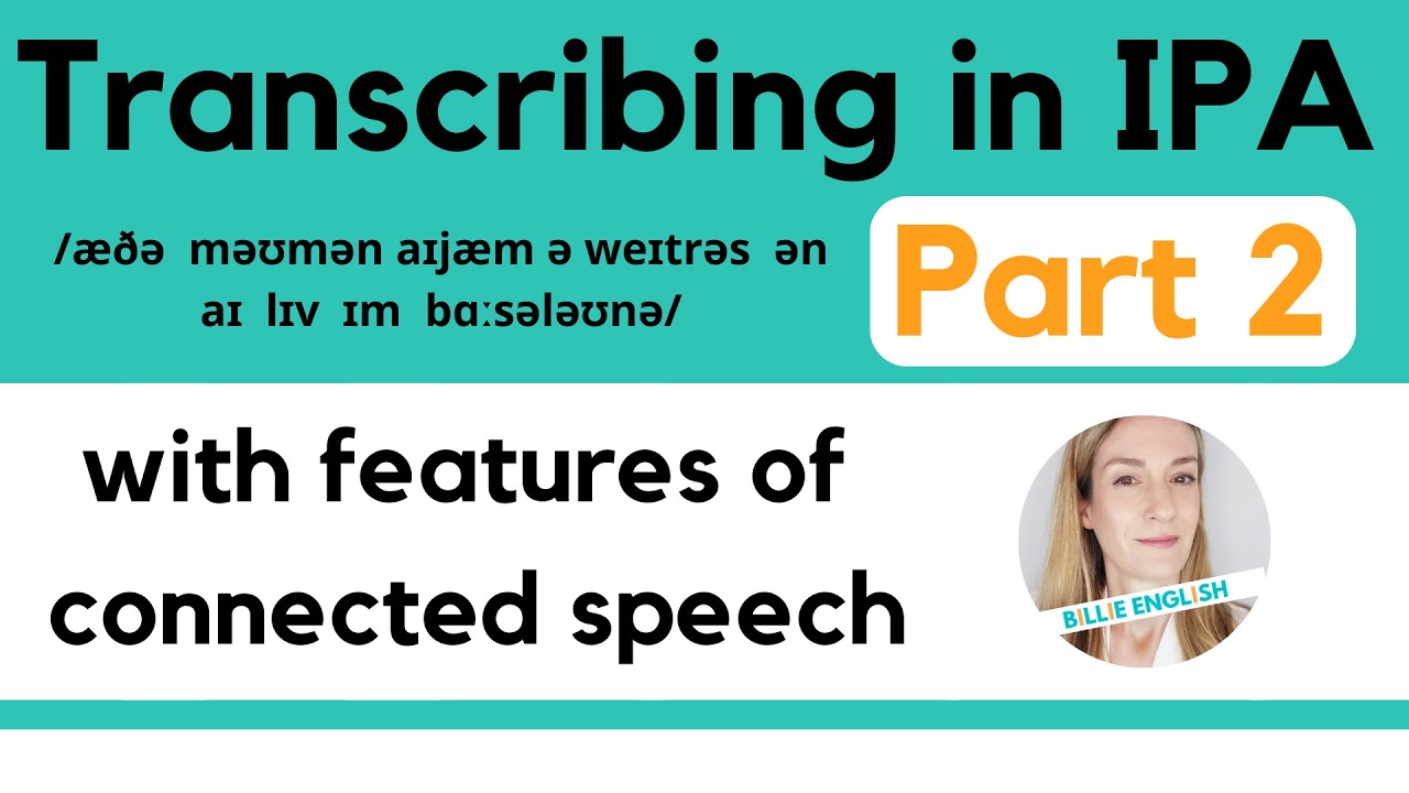 Transcribing in IPA | Part 2 - with features of Connected Speech
