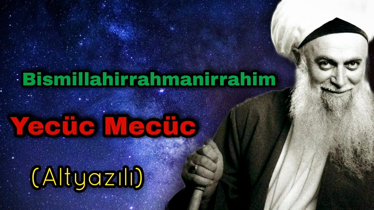 Bismillahirrahmanirrahim ve Yecüc Mecüc Kuvveti