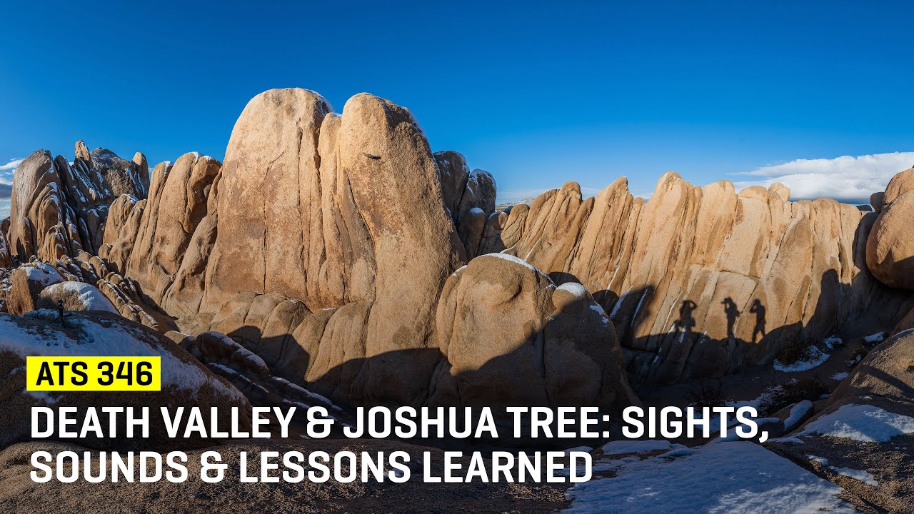 Death Valley & Joshua Tree: Sights, Sounds & Lessons Learned (ATS 346)