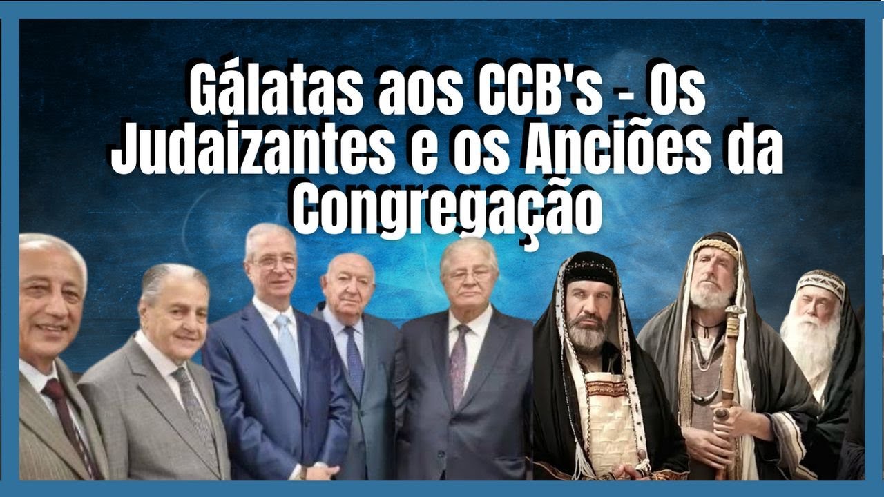 Gálatas aos CCB's - Os Judaizantes e os Anciões da Congregação - Introdução