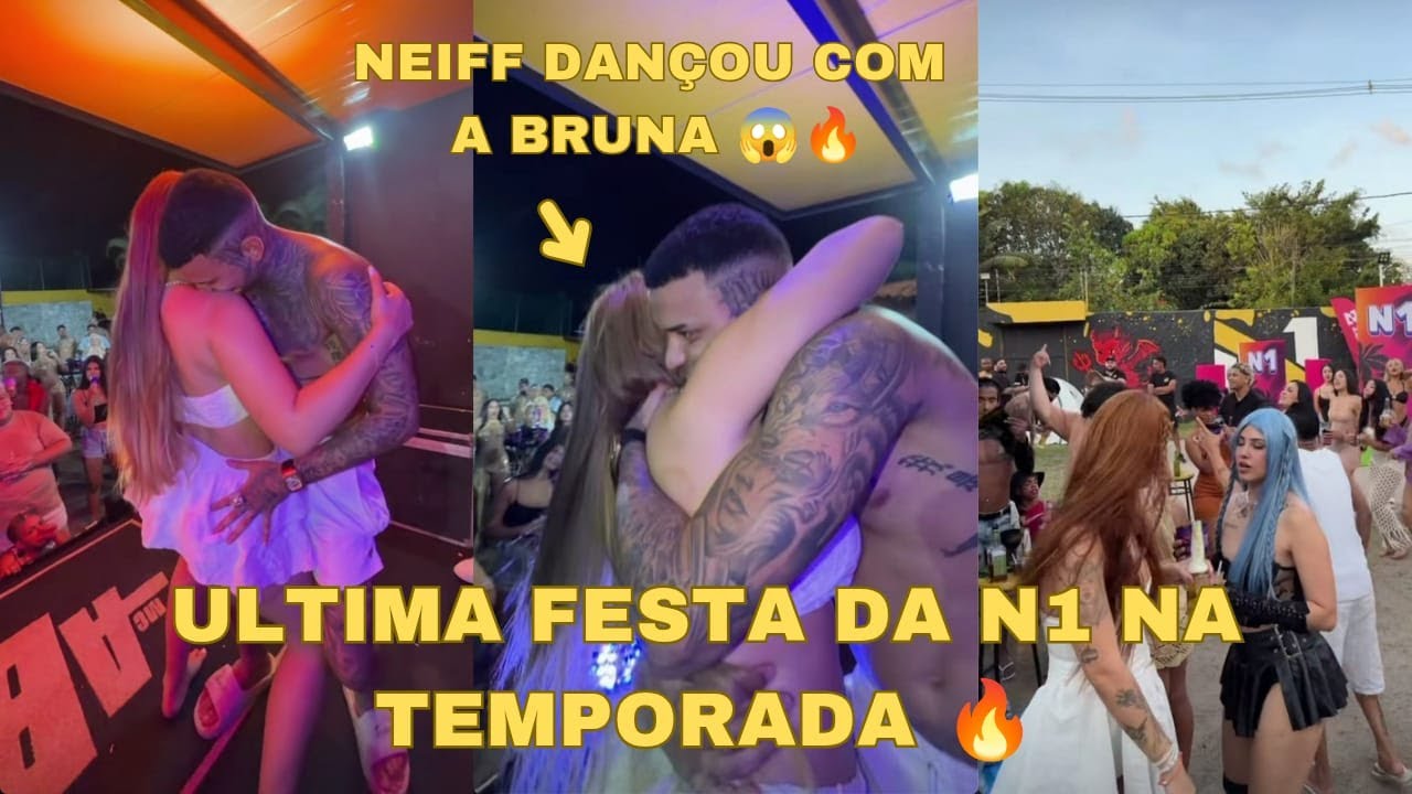 NEIFF DANÇOU COM BRUNA 😱🔥 !!! ESSA FOI A ÚLTIMA FESTA DA N1 NA TEMPORADA 🔥 !!
