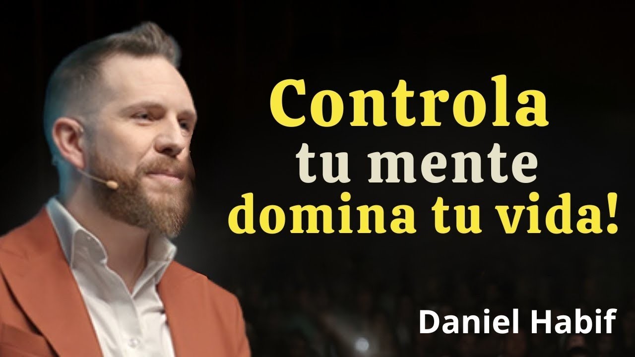 Oblígate a CONTROLAR tu MENTE y tus RESULTADOS   Daniel Habif
