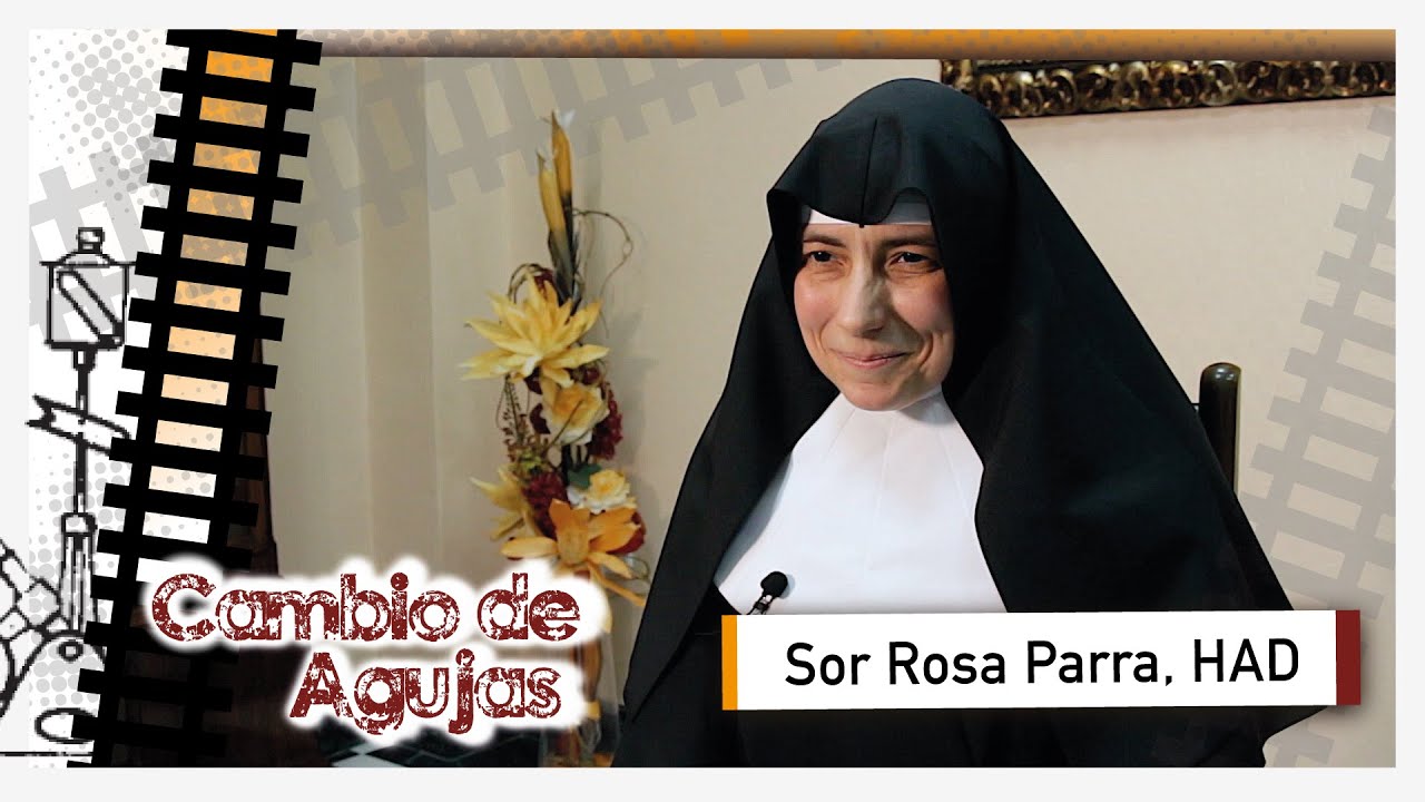Cambio de Agujas: Sor Rosa Parra, HAD