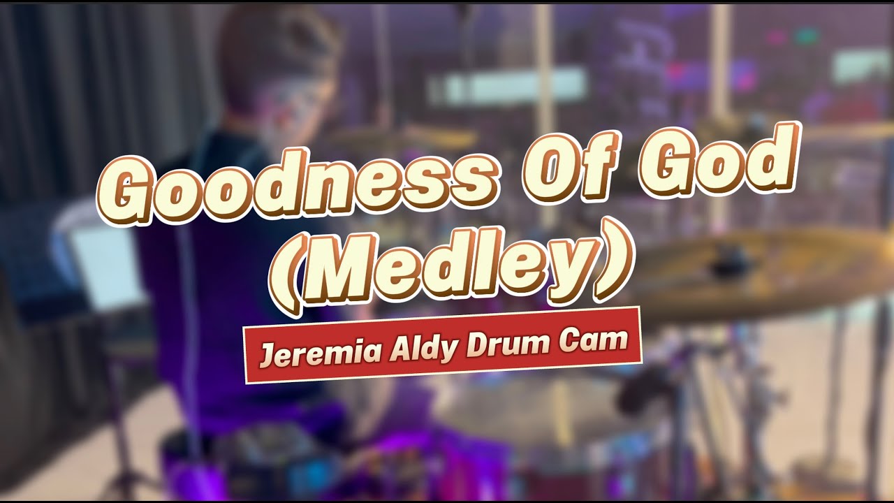 Goodness Of God Medley How Great Thou Art | Jeremia Aldy Drum Cam
