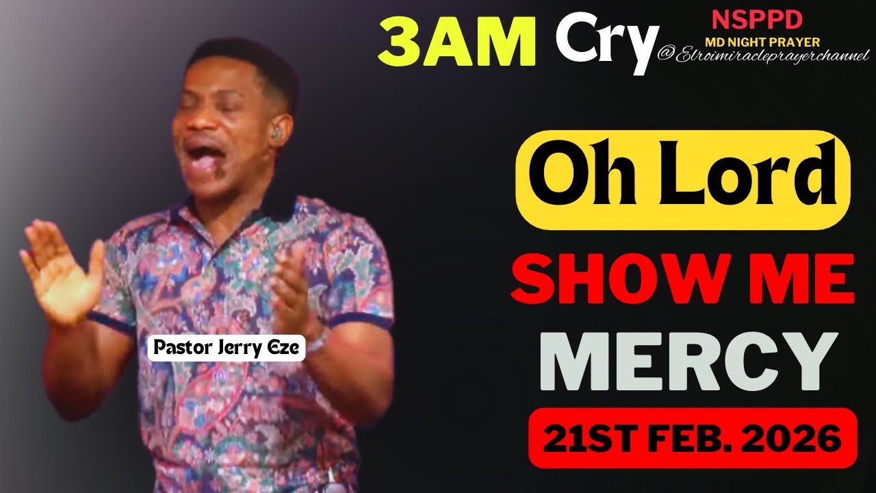 OH LORD SHOW ME MERCY|| SATURDAY - 3AM CRY FOR MERCY|| PASTOR JERRY EZE || 21ST FEB. 2026 #NSPPD