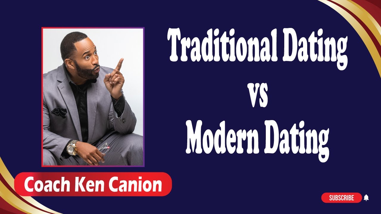 Traditional Dating vs Modern Dating || Coach Ken Canion
