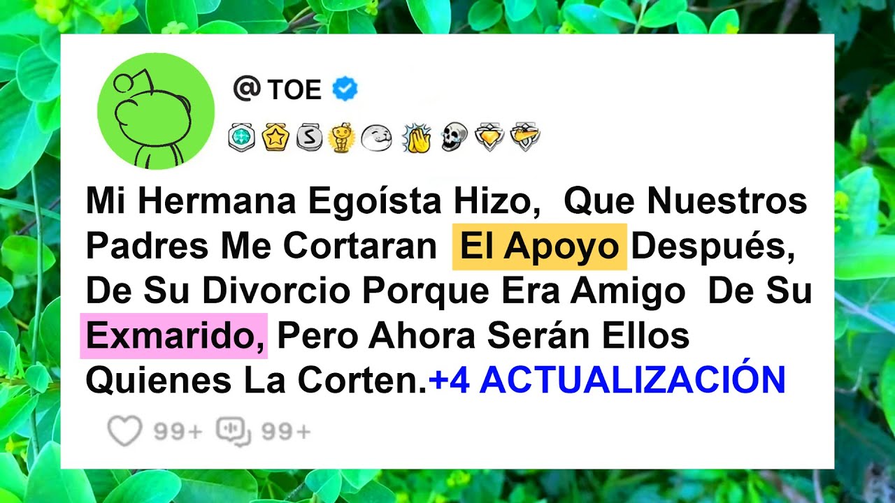 Mi Hermana Egoísta Hizo,  Que Nuestros Padres Me Cortaran  El Apoyo Después,  De Su Divorcio...