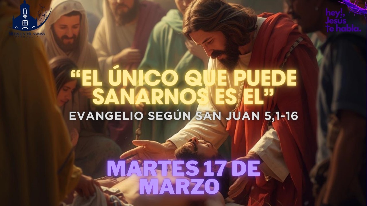 “EL ÚNICO QUE PUEDE SANARNOS ES EL”  Evangelio según san Juan 5,1-16