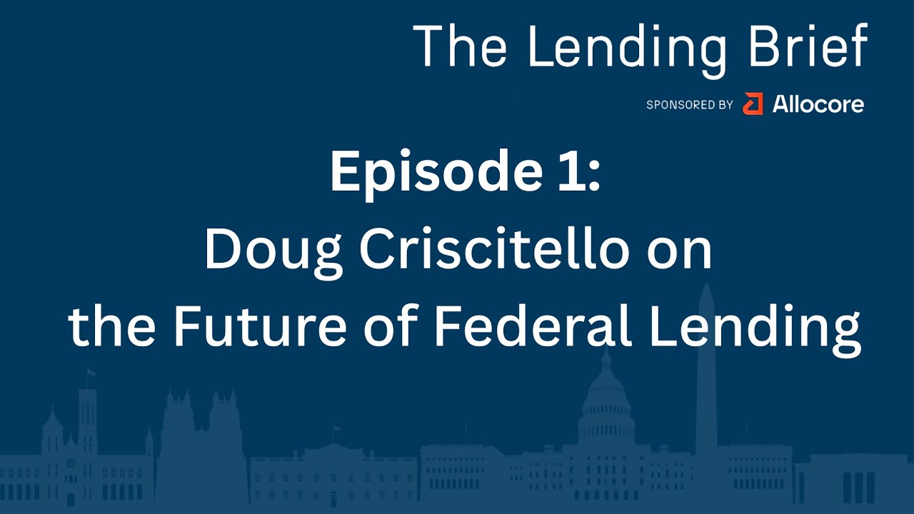 The Lending Brief Podcast: Doug Criscitello on the Future of Federal Lending (Episode 1)