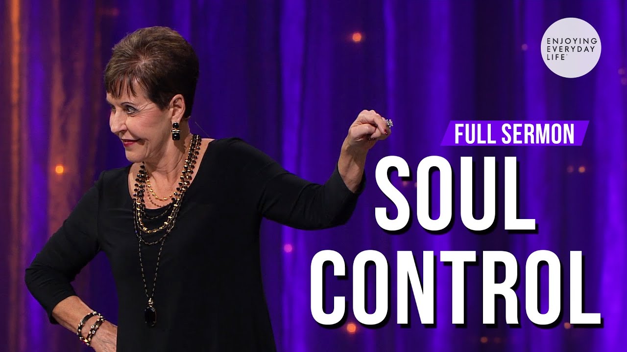 SOUL CONTROL-FULL SERMON by Joyce Meyer