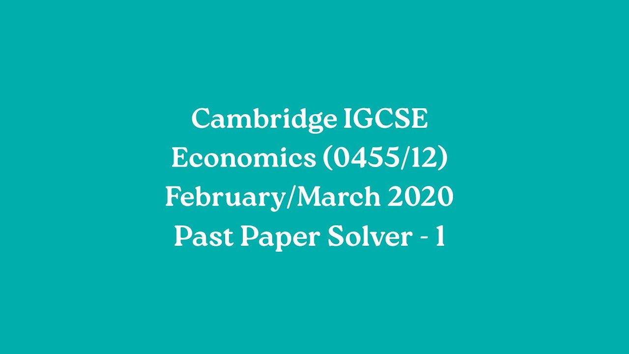 Economics (0455/12) February/March 2020 Past Paper Solver 1