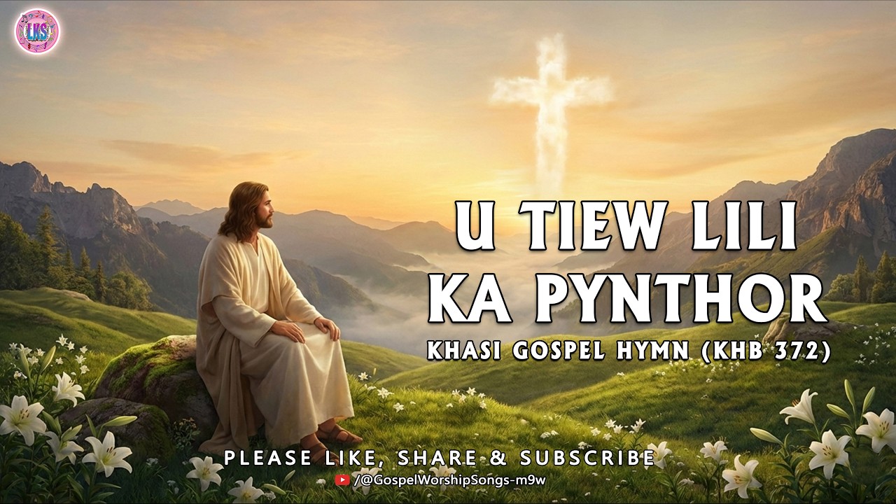 ✞ U TIEW LILI KA PYNTHOR  ✞  KHASI GOSPEL HYMN ✞ KHB 372 ✞ Lyric Video 🎤🎤🎤🎵🎵🎵