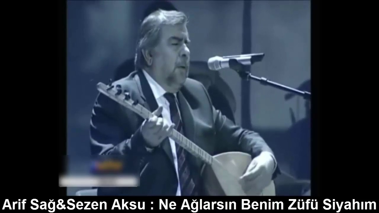 ARİF SAĞ&SEZEN AKSU : NE AĞLARSIN BENİM ZÜLFÜ SİYAHIM