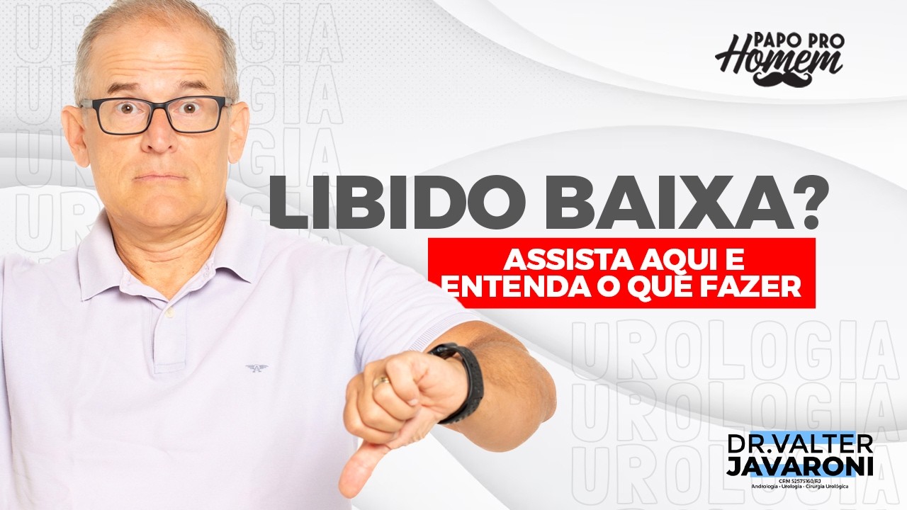 LIBIDO BAIXA? ASSISTA AQUI E ENTENDA O QUE FAZER