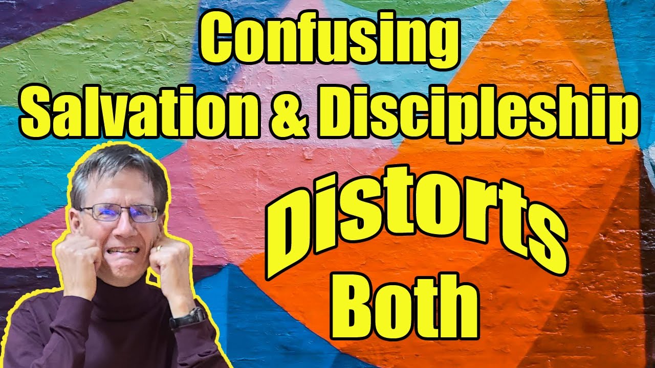 Confusing Salvation and Discipleship Distorts Both - Bob Wilkin