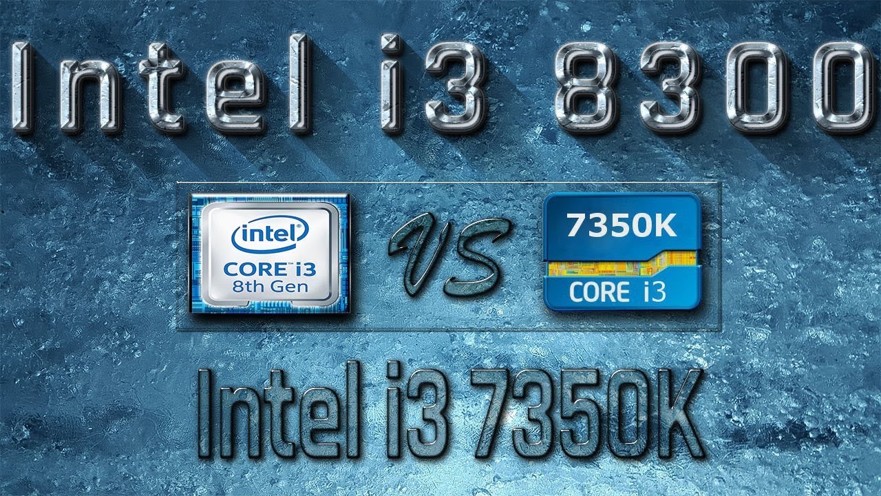 i3 8300 vs i3 7350K Benchmarks | Gaming Tests Review & Comparison