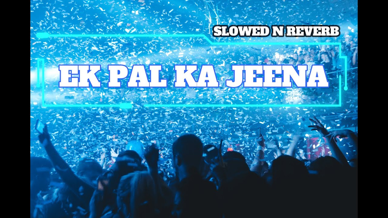 Ek Pal Ka Jeena | Slowed Reverb | Kaho Naa Pyar Hai