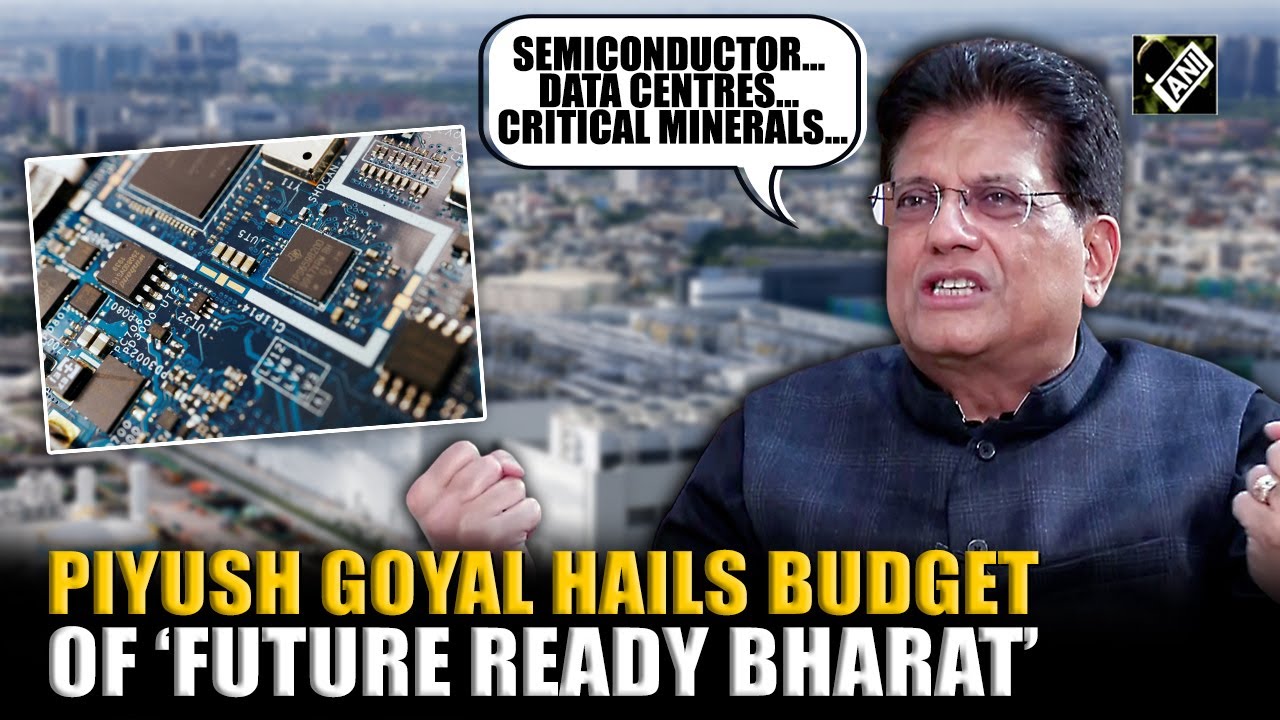 Semiconductors, Data Centre to Critical Minerals: Piyush Goyal hails budget of ‘Future Ready Bharat’