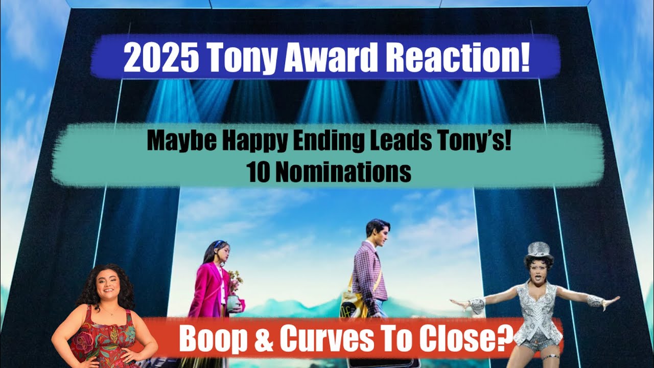 Tony Awards 2025 ! Maybe Happy Ending Leads, Last 5 Years & Smash Shut Out, Boop & Curves Closing?