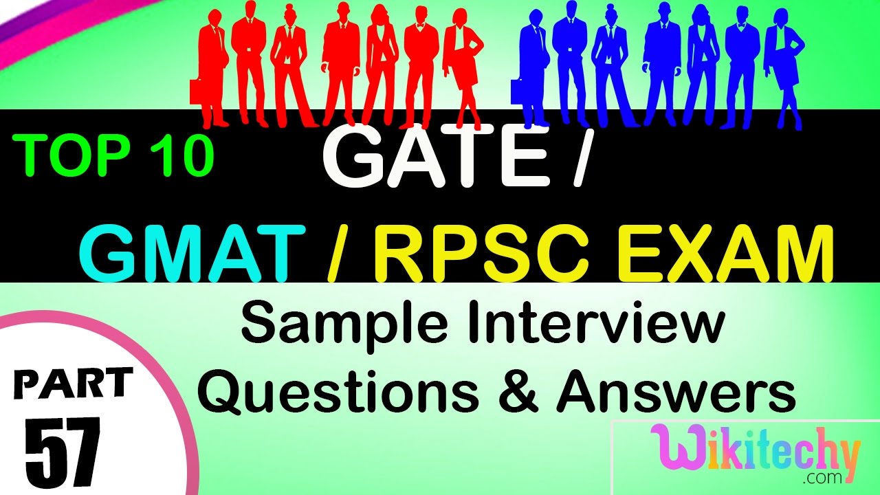 GATE | GMAT | RPSC EXAM Top most interview questions and answers for freshers / experienced tips