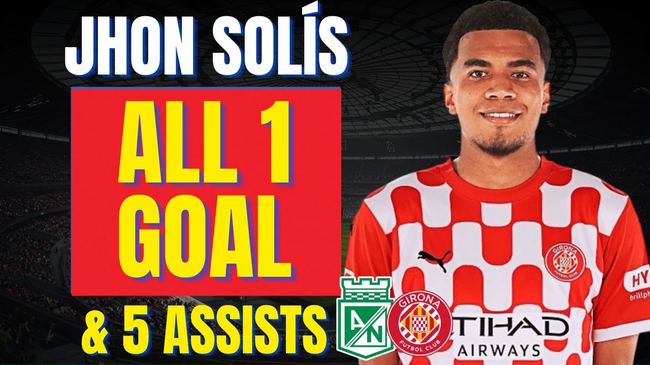 Jhon Sol&iacute;s - ALL 1 GOAL & ASSISTS FOR GIRONA AND ATL&Eacute;TICO NACIONAL  | Skills & Highlights