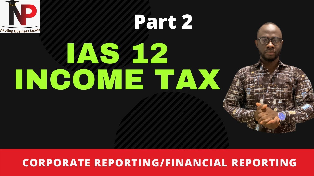 IAS 12 Income Tax |ACCA|ICAG|CIMA|CFA|CPA - Nhyira Premium Part 2