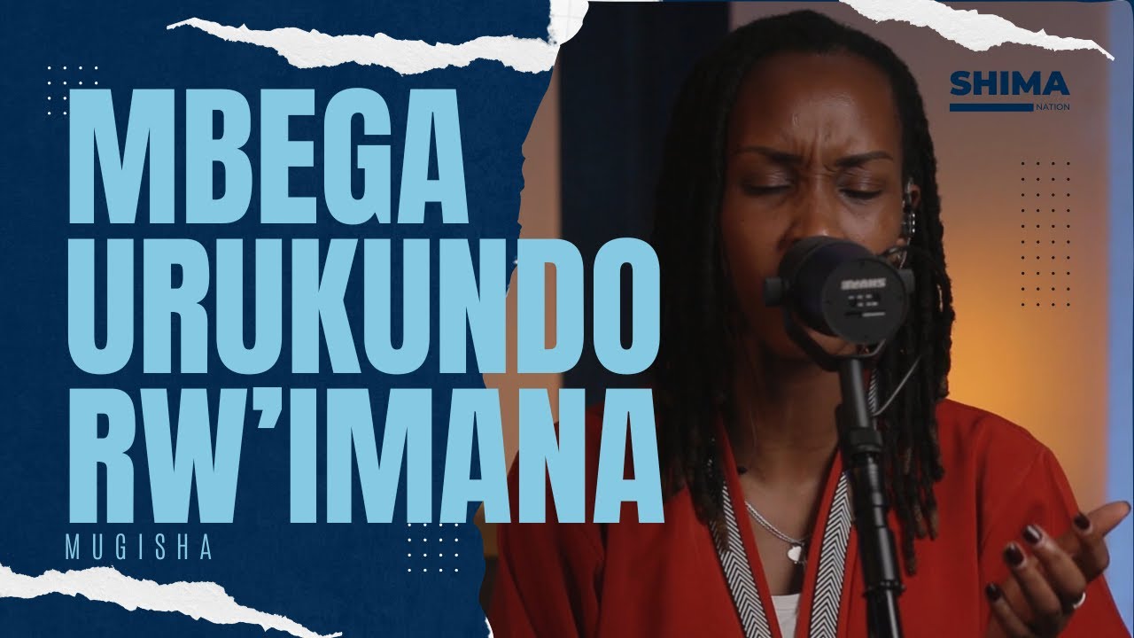 Mbega Urukundo Rw' Imana - Mugisha | Shima Sessions